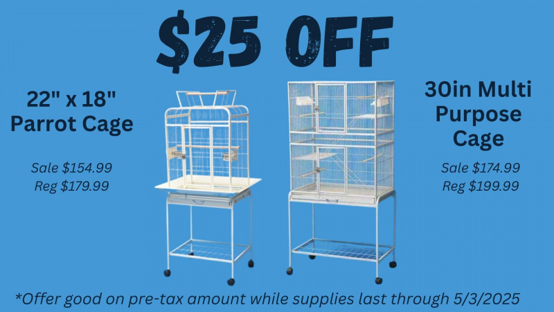 $25 OFF 30" All Purpose Cage and 22"x18" Parrot Cages