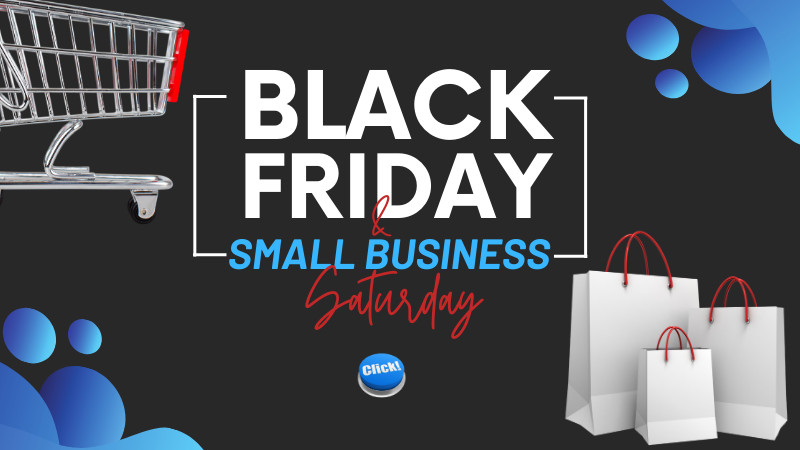 Black Friday and Small Business Saturday!