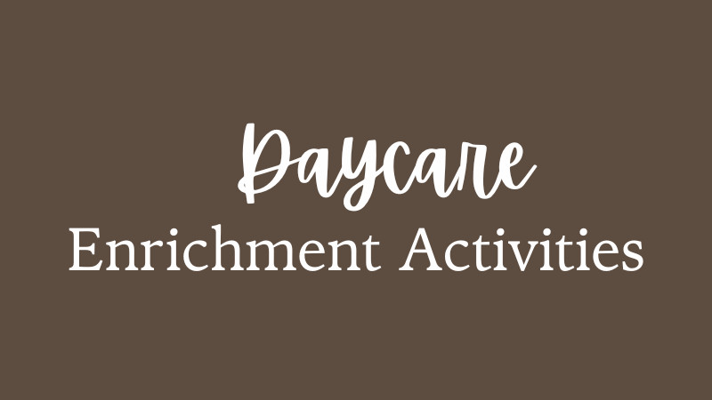 Daycare Enrichment Activities