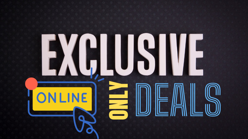 Exclusive Online Only Deals!