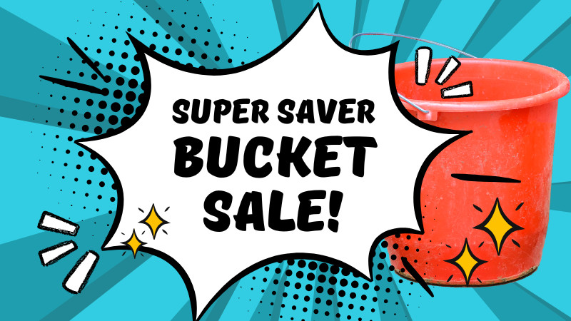 Super Saver Bucket Sale!